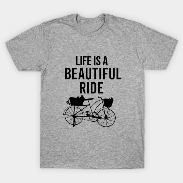 Life is a beatiful ride T-Shirt by cypryanus